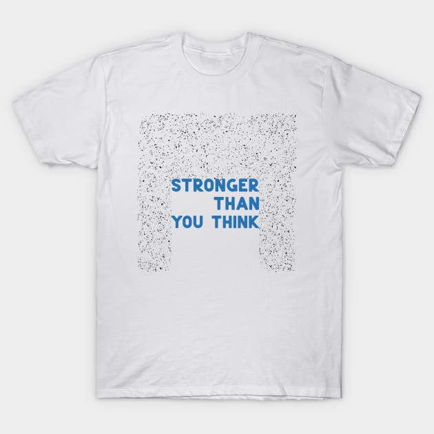 Stronger than you think blue T-Shirt by ninoladesign